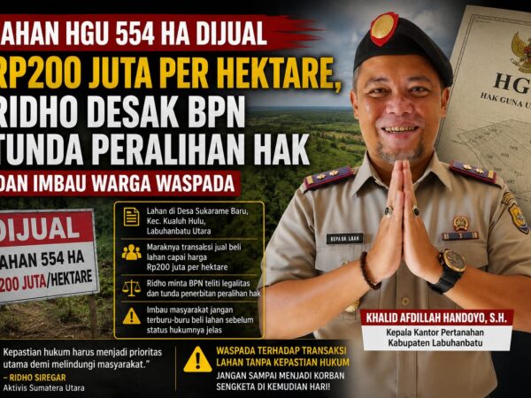 Lahan HGU 554 Ha Dijual Rp200 Juta per Hektare, Ridho Desak BPN Tunda Peralihan Hak dan Imbau Warga Waspada